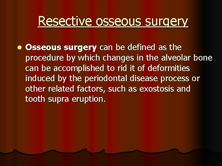 Resective osseous surgery l Osseous surgery can be defined as the procedure by which