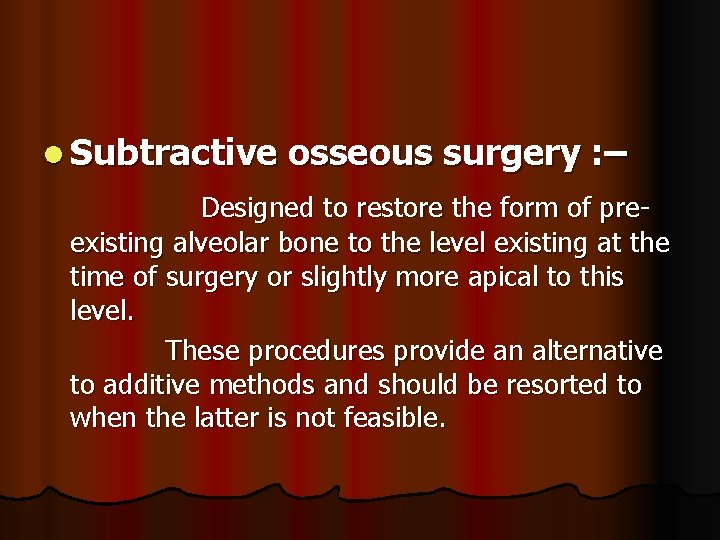 l Subtractive osseous surgery : – Designed to restore the form of preexisting alveolar