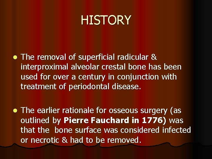 HISTORY l The removal of superficial radicular & interproximal alveolar crestal bone has been
