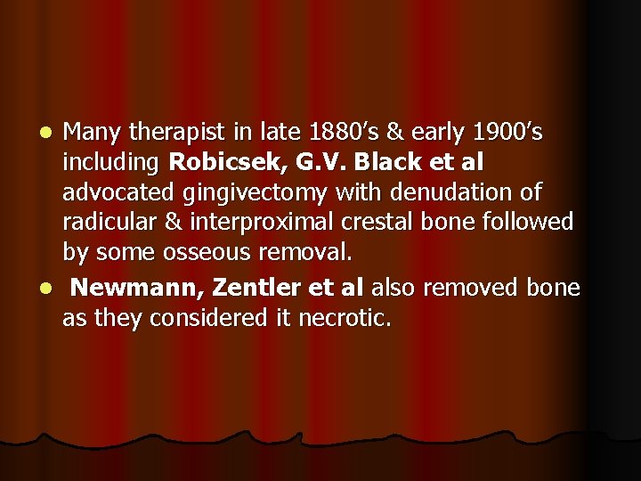 Many therapist in late 1880’s & early 1900’s including Robicsek, G. V. Black et