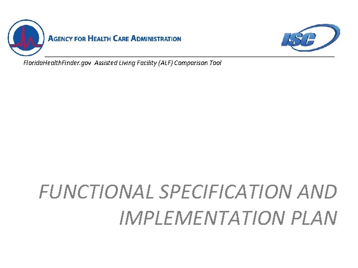 Florida. Health. Finder. gov Assisted Living Facility (ALF) Comparison Tool FUNCTIONAL SPECIFICATION AND IMPLEMENTATION