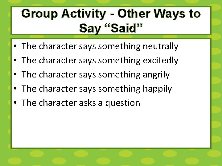 Group Activity - Other Ways to Say “Said” • • • The character says