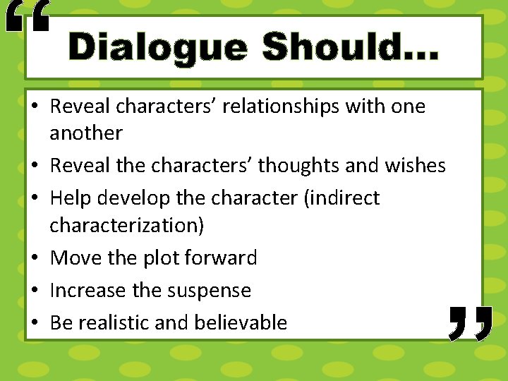 “ Dialogue Should… • Reveal characters’ relationships with one another • Reveal the characters’