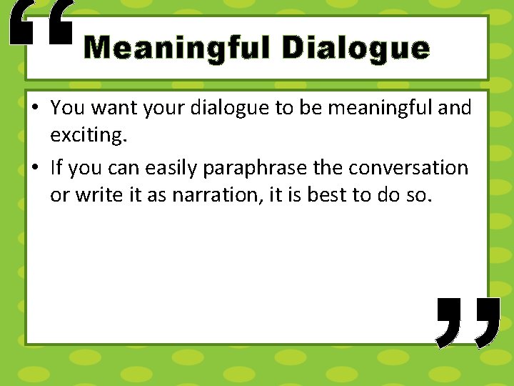 “ Meaningful Dialogue • You want your dialogue to be meaningful and exciting. •