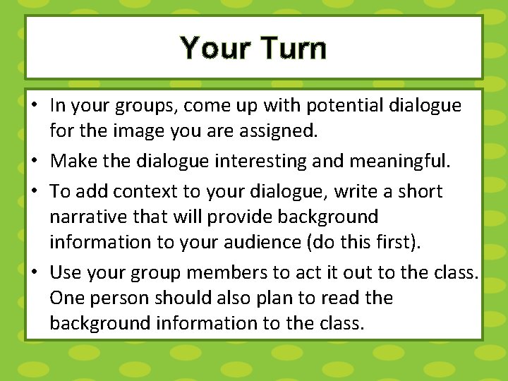 Your Turn • In your groups, come up with potential dialogue for the image