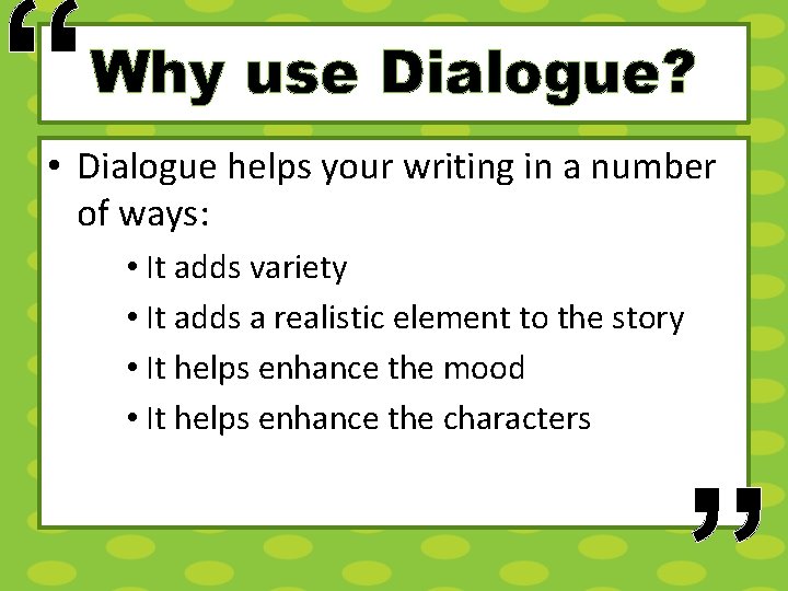 “ Why use Dialogue? • Dialogue helps your writing in a number of ways: