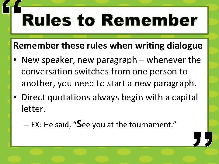 “ Rules to Remember these rules when writing dialogue • New speaker, new paragraph