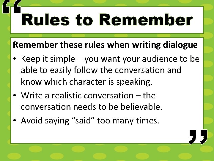 “ Rules to Remember these rules when writing dialogue • Keep it simple –