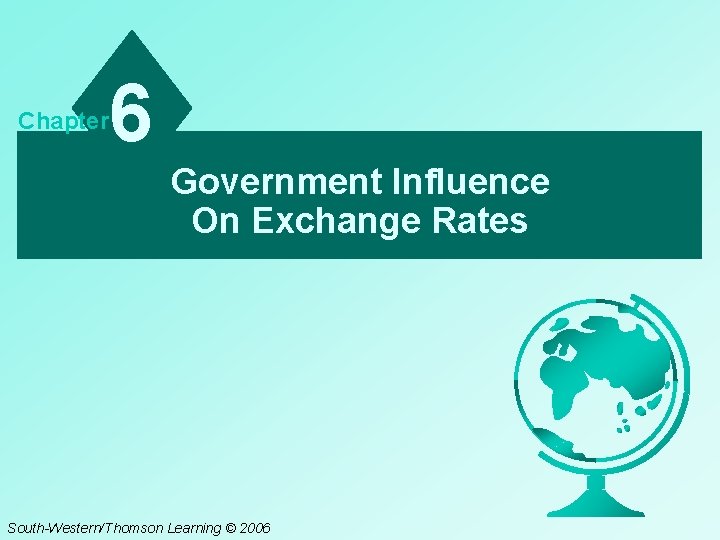 Chapter 6 Government Influence On Exchange Rates South-Western/Thomson Learning © 2006 