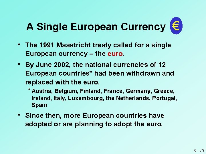 A Single European Currency € • The 1991 Maastricht treaty called for a single