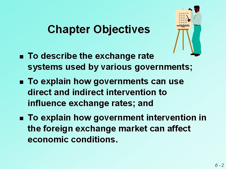 Chapter Objectives n To describe the exchange rate systems used by various governments; n