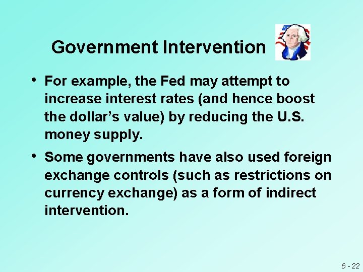 Government Intervention • For example, the Fed may attempt to increase interest rates (and