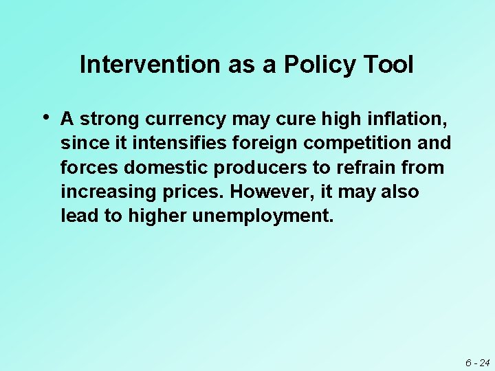 Intervention as a Policy Tool • A strong currency may cure high inflation, since