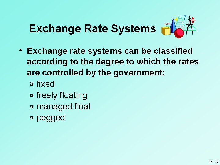 Exchange Rate Systems • Exchange rate systems can be classified according to the degree