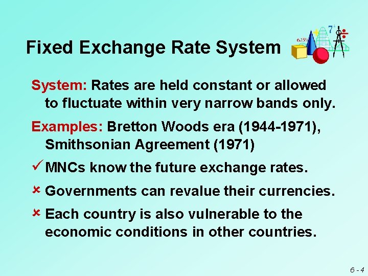 Fixed Exchange Rate System: Rates are held constant or allowed to fluctuate within very