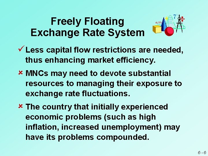 Freely Floating Exchange Rate System ü Less capital flow restrictions are needed, thus enhancing