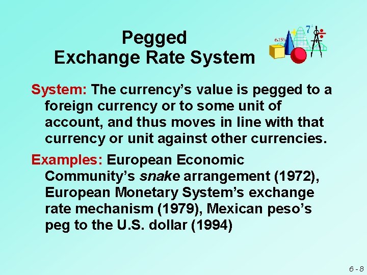 Pegged Exchange Rate System: The currency’s value is pegged to a foreign currency or