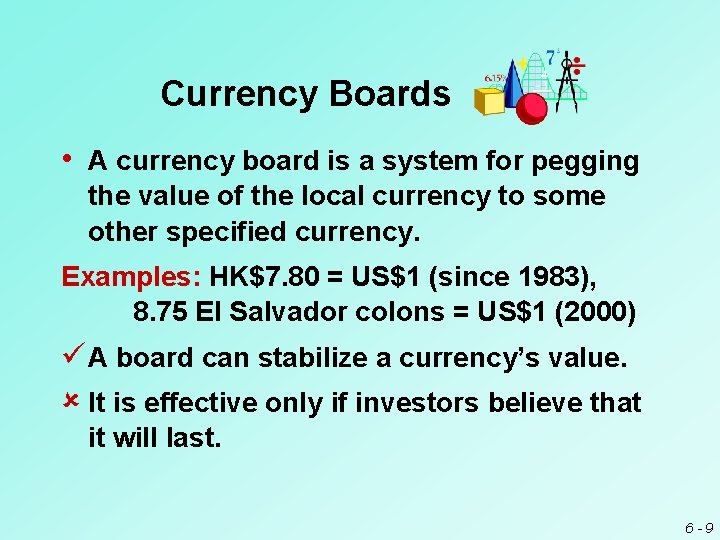 Currency Boards • A currency board is a system for pegging the value of