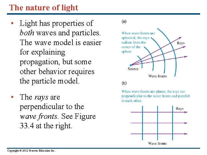 The nature of light • Light has properties of both waves and particles. The