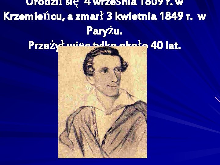 Urodził się 4 września 1809 r. w Krzemieńcu, a zmarł 3 kwietnia 1849 r.