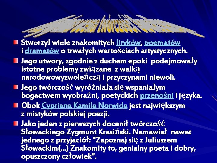 Stworzył wiele znakomitych liryków, poematów i dramatów o trwałych wartościach artystycznych. Jego utwory, zgodnie