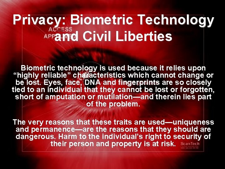 Privacy: Biometric Technology and Civil Liberties Biometric technology is used because it relies upon
