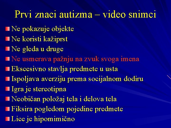 Prvi znaci autizma – video snimci Ne pokazuje objekte Ne koristi kažiprst Ne gleda