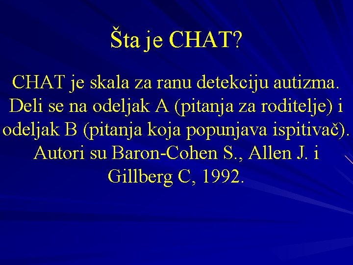 Šta je CHAT? CHAT je skala za ranu detekciju autizma. Deli se na odeljak Šta je CHAT? CHAT je skala za ranu detekciju autizma. Deli se na odeljak