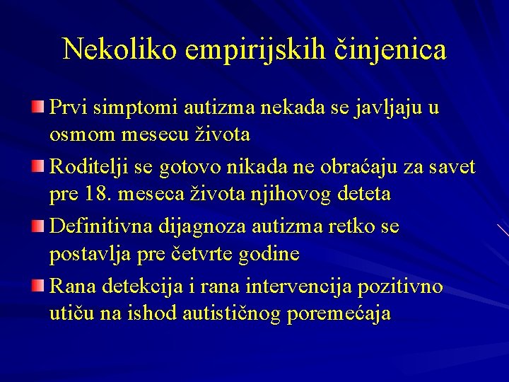 Nekoliko empirijskih činjenica Prvi simptomi autizma nekada se javljaju u osmom mesecu života Roditelji Nekoliko empirijskih činjenica Prvi simptomi autizma nekada se javljaju u osmom mesecu života Roditelji