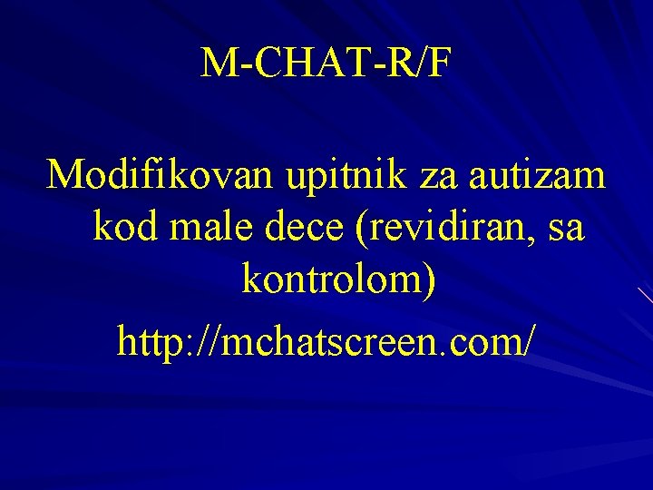 M-CHAT-R/F Modifikovan upitnik za autizam kod male dece (revidiran, sa kontrolom) http: //mchatscreen. com/