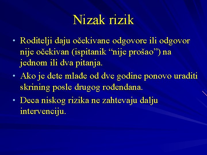 Nizak rizik • Roditelji daju očekivane odgovore ili odgovor nije očekivan (ispitanik “nije prošao”) Nizak rizik • Roditelji daju očekivane odgovore ili odgovor nije očekivan (ispitanik “nije prošao”)