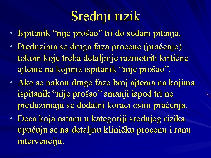 Srednji rizik • Ispitanik “nije prošao” tri do sedam pitanja. • Preduzima se druga