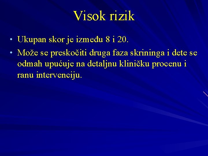 Visok rizik • Ukupan skor je između 8 i 20. • Može se preskočiti