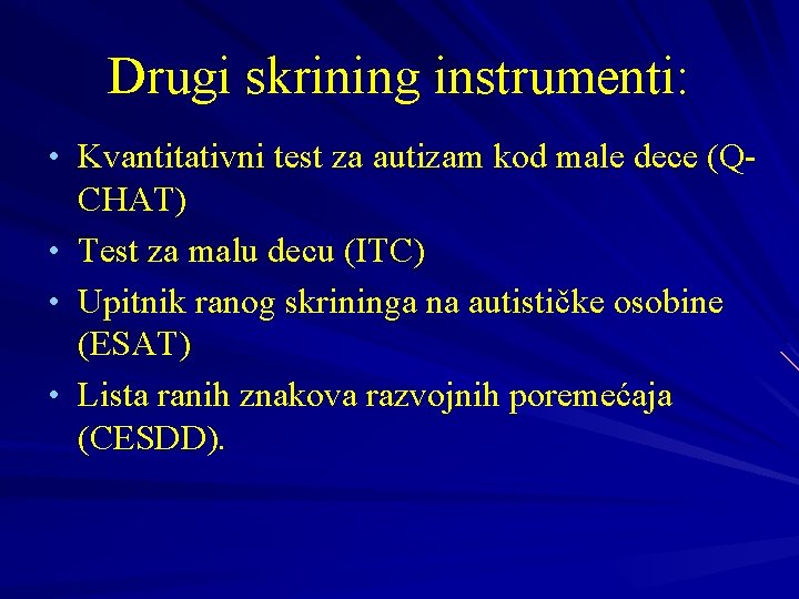 Drugi skrining instrumenti: • Kvantitativni test za autizam kod male dece (Q • •