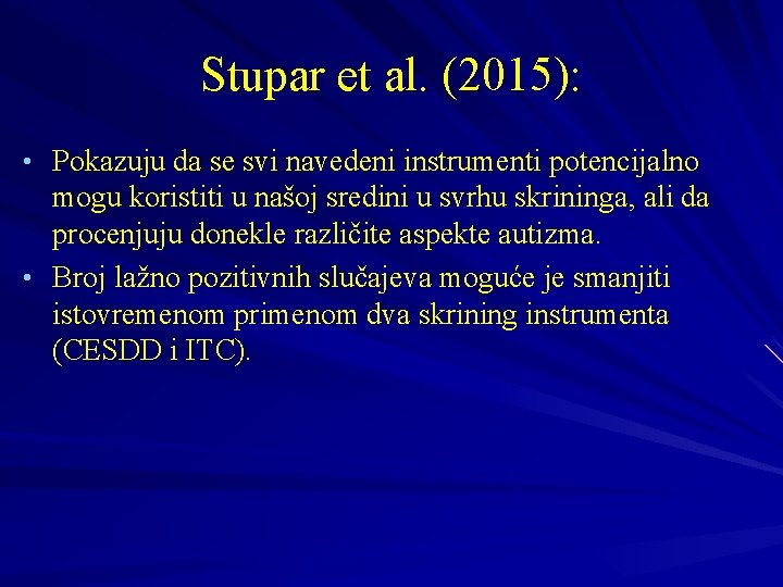 Stupar et al. (2015): • Pokazuju da se svi navedeni instrumenti potencijalno mogu koristiti Stupar et al. (2015): • Pokazuju da se svi navedeni instrumenti potencijalno mogu koristiti