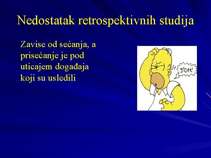 Nedostatak retrospektivnih studija Zavise od sećanja, a prisećanje je pod uticajem događaja koji su Nedostatak retrospektivnih studija Zavise od sećanja, a prisećanje je pod uticajem događaja koji su