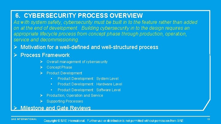 6. CYBERSECURITY PROCESS OVERVIEW As with system safety, cybersecurity must be built in to
