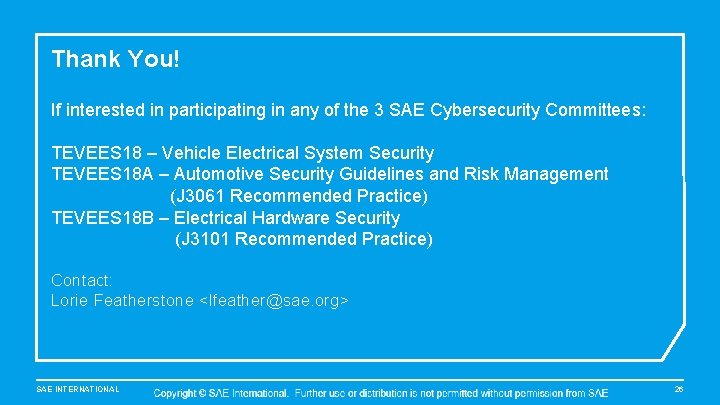 Thank You! If interested in participating in any of the 3 SAE Cybersecurity Committees: