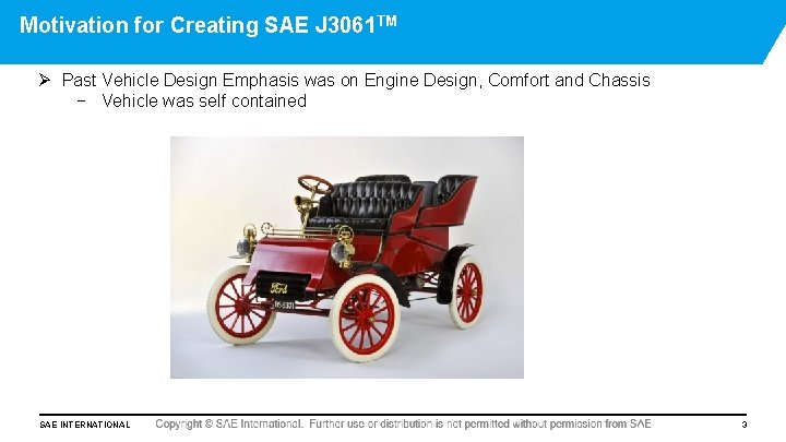 Motivation for Creating SAE J 3061 TM Ø Past Vehicle Design Emphasis was on