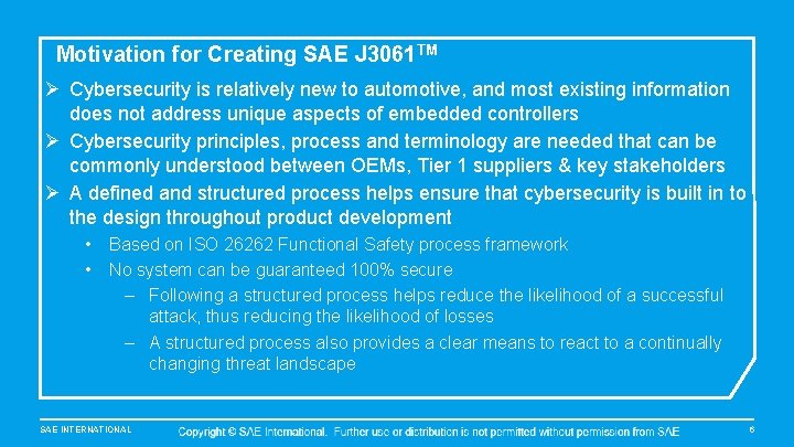 Motivation for Creating SAE J 3061 TM Ø Cybersecurity is relatively new to automotive,