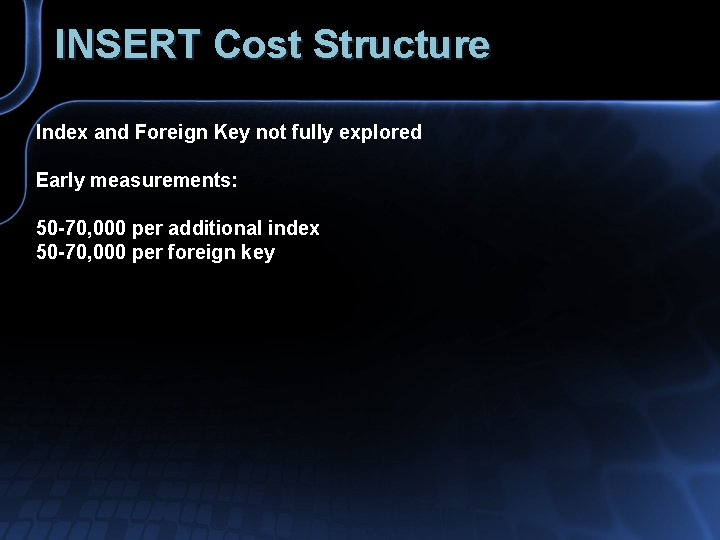INSERT Cost Structure Index and Foreign Key not fully explored Early measurements: 50 -70,