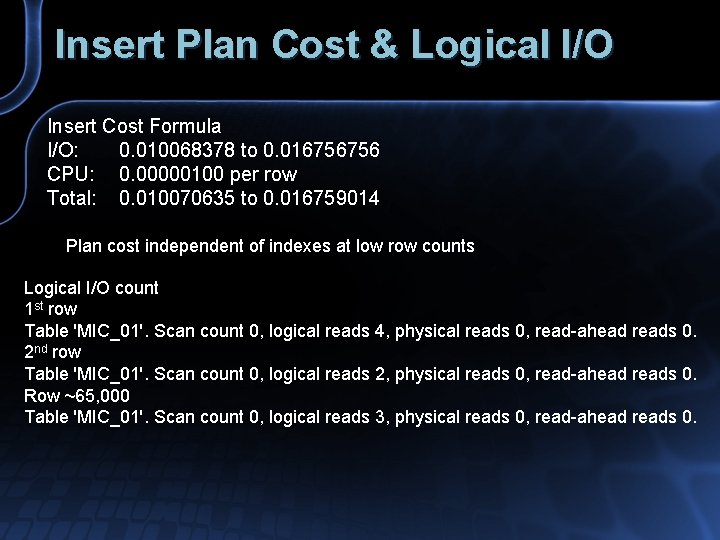Insert Plan Cost & Logical I/O Insert Cost Formula I/O: 0. 010068378 to 0.