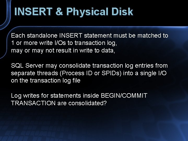 INSERT & Physical Disk Each standalone INSERT statement must be matched to 1 or