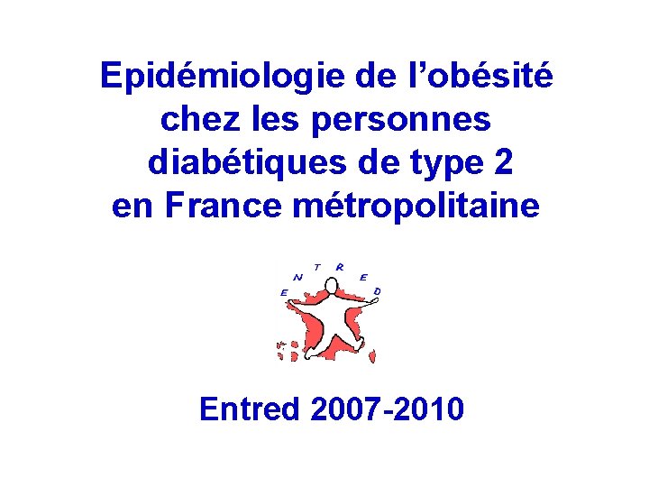 Epidémiologie de l’obésité chez les personnes diabétiques de type 2 en France métropolitaine Entred