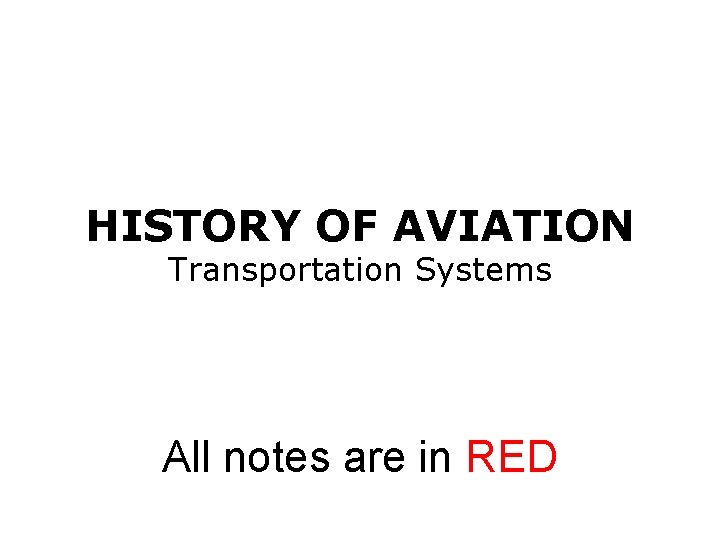 HISTORY OF AVIATION Transportation Systems All notes are in RED 