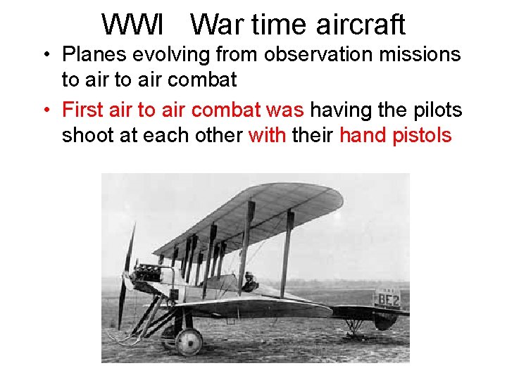 WWI War time aircraft • Planes evolving from observation missions to air combat •