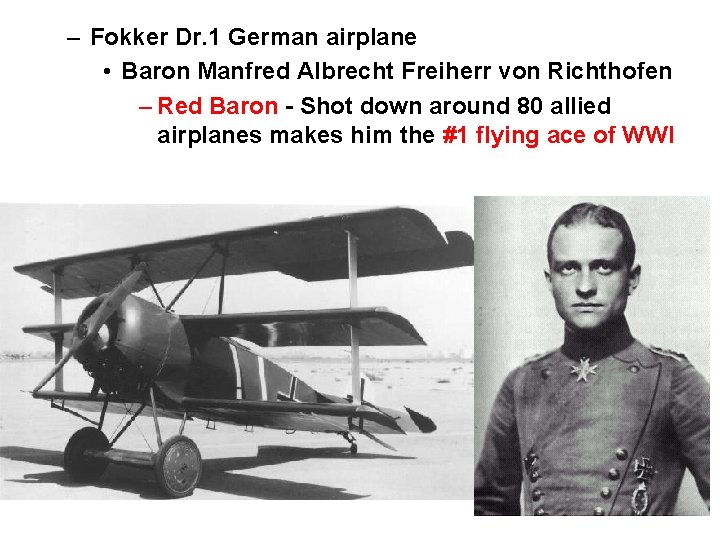– Fokker Dr. 1 German airplane • Baron Manfred Albrecht Freiherr von Richthofen –