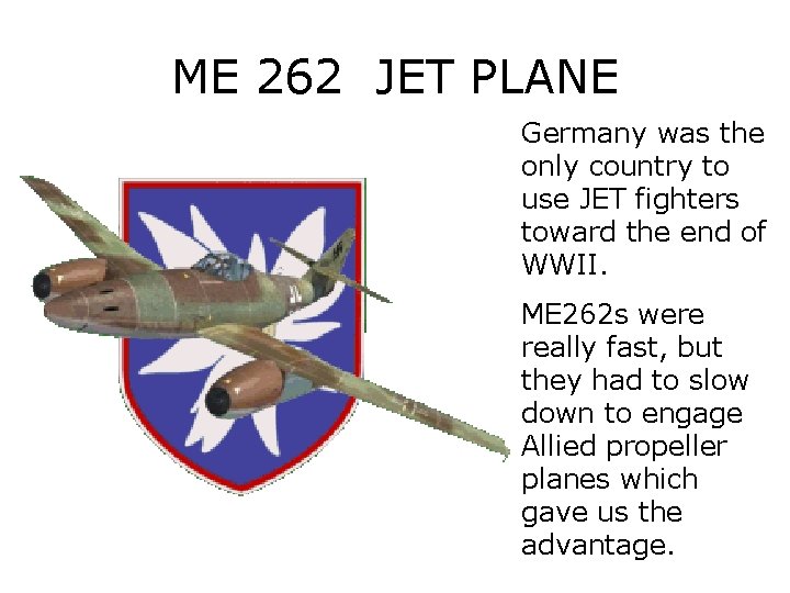 ME 262 JET PLANE Germany was the only country to use JET fighters toward