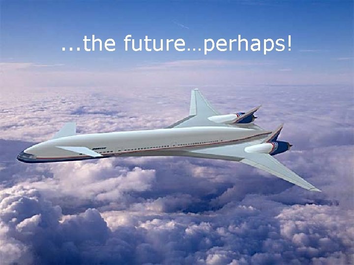 . . . the future…perhaps! 