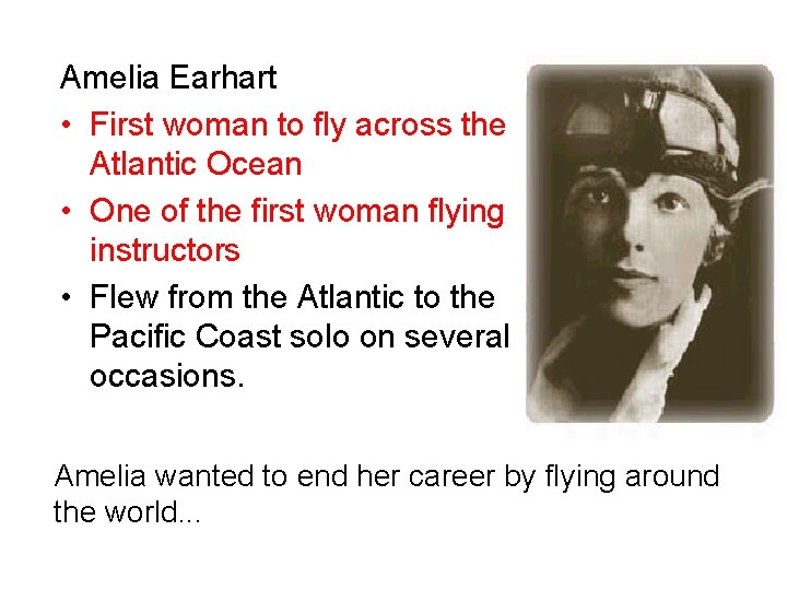 Amelia Earhart • First woman to fly across the Atlantic Ocean • One of